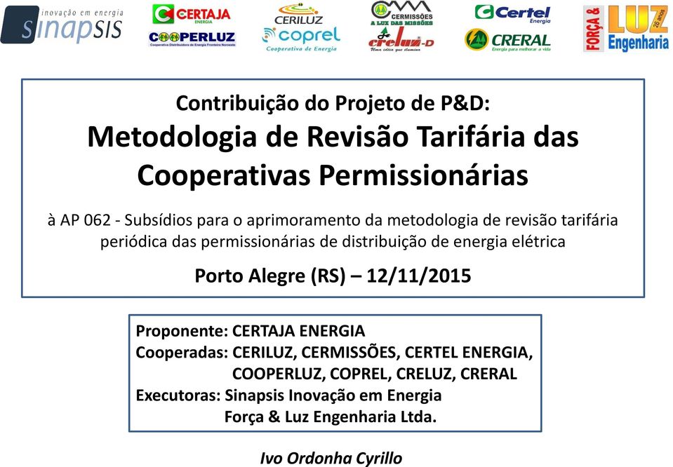 energia elétrica Porto Alegre (RS) 12/11/2015 Proponente: CERTAJA ENERGIA Cooperadas: CERILUZ, CERMISSÕES, CERTEL