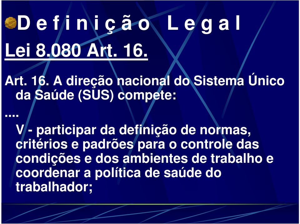 .. V - participar da definição de normas, critérios e padrões para o