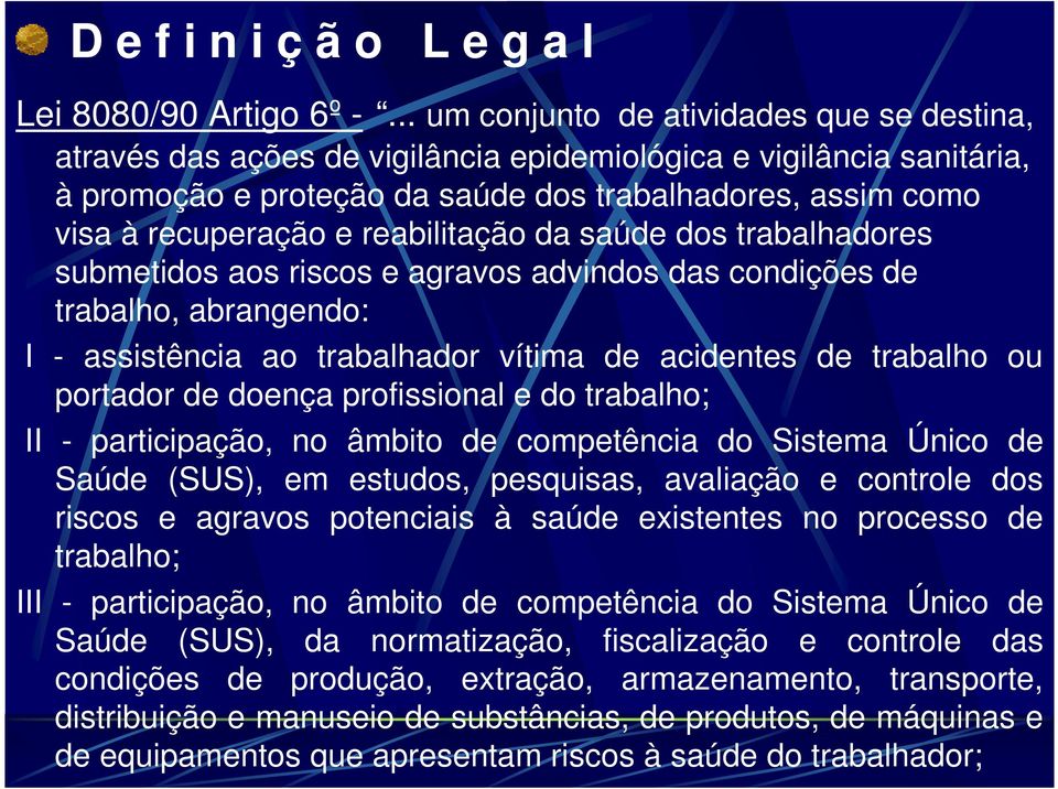 reabilitação da saúde dos trabalhadores submetidos aos riscos e agravos advindos das condições de trabalho, abrangendo: I - assistência ao trabalhador vítima de acidentes de trabalho ou portador de