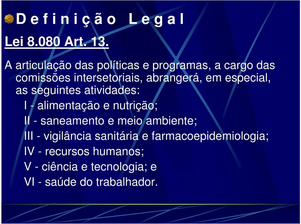 em especial, as seguintes atividades: I - alimentação e nutrição; II - saneamento e meio