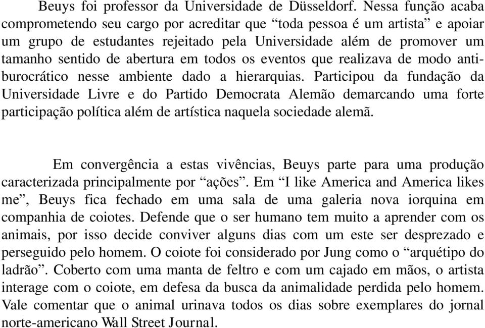 todos os eventos que realizava de modo antiburocrático nesse ambiente dado a hierarquias.