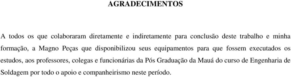 que fossem executados os estudos, aos professores, colegas e funcionárias da Pós