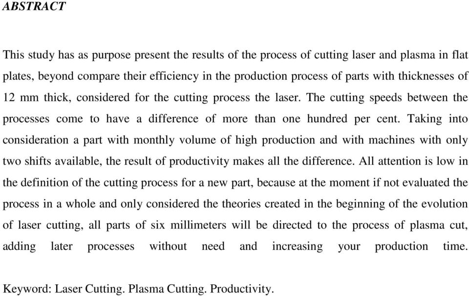 Taking into consideration a part with monthly volume of high production and with machines with only two shifts available, the result of productivity makes all the difference.