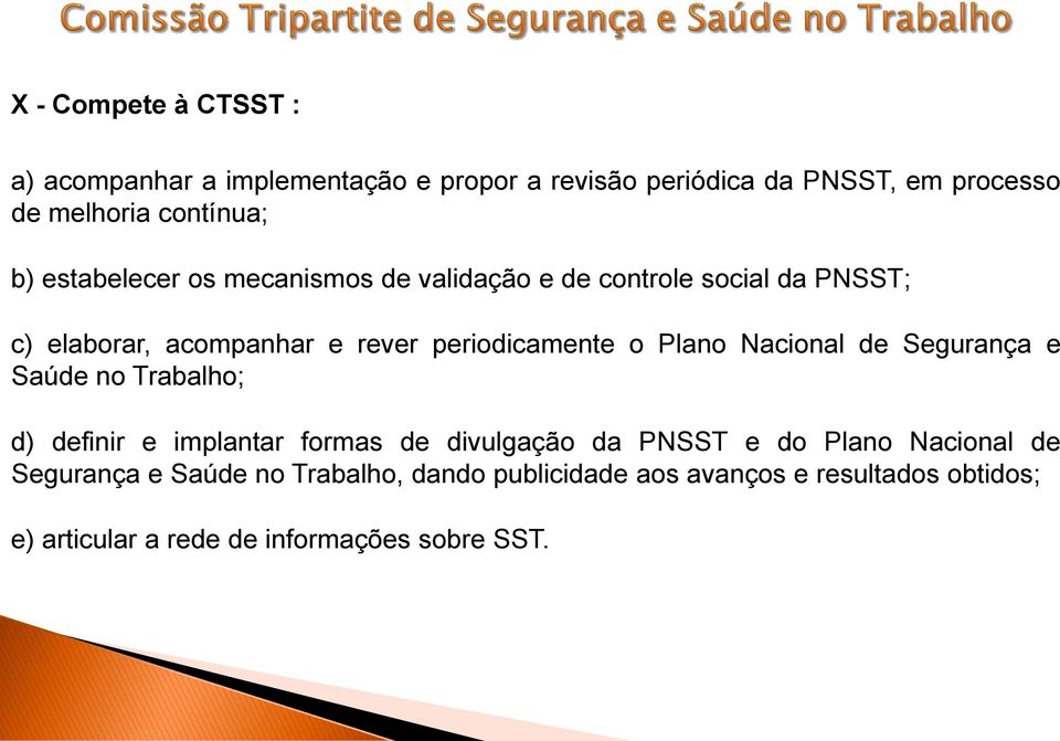 Plano Nacional de Segurança e Saúde no Trabalho; d) definir e implantar formas de divulgação da PNSST e do Plano Nacional de