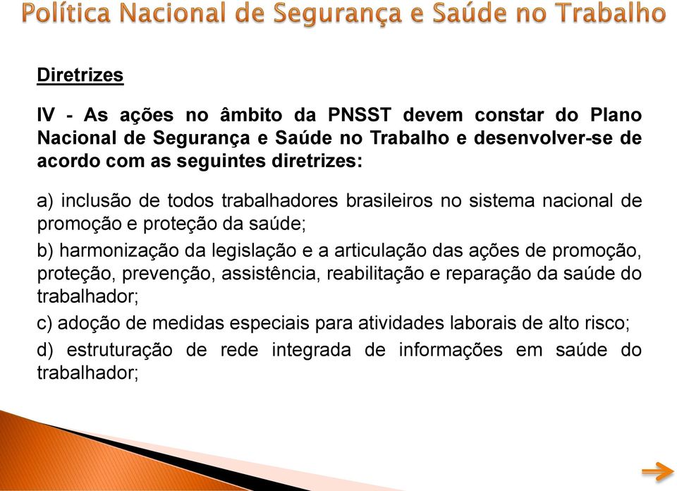 da legislação e a articulação das ações de promoção, proteção, prevenção, assistência, reabilitação e reparação da saúde do trabalhador; c)