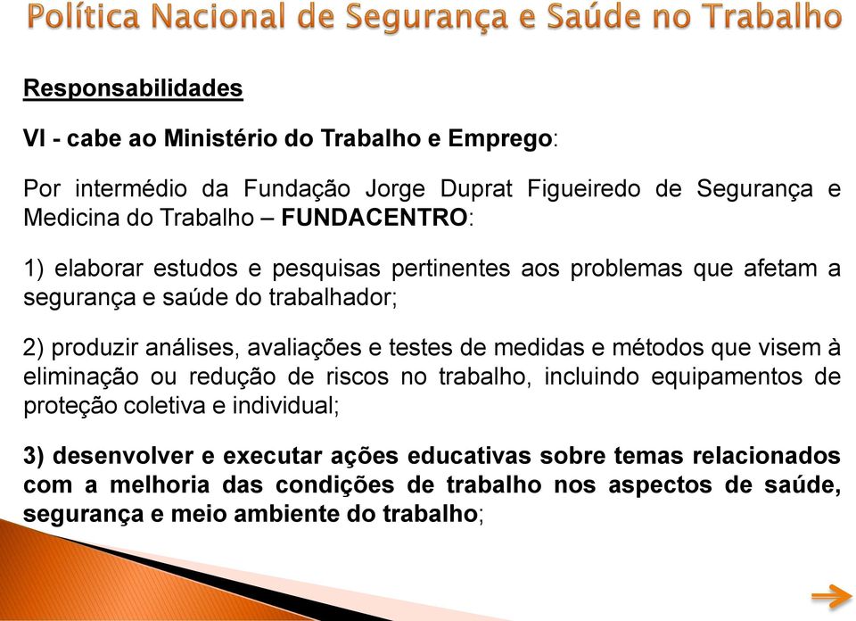 testes de medidas e métodos que visem à eliminação ou redução de riscos no trabalho, incluindo equipamentos de proteção coletiva e individual; 3)