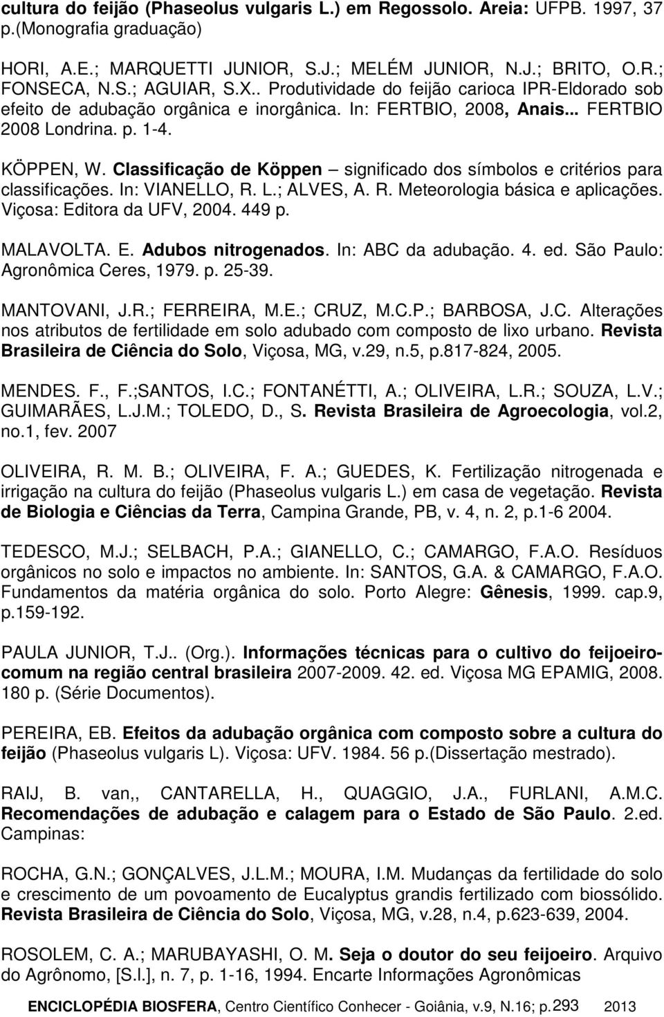 Classificação de Köppen significado dos símbolos e critérios para classificações. In: VIANELLO, R. L.; ALVES, A. R. Meteorologia básica e aplicações. Viçosa: Editora da UFV, 2004. 449 p. MALAVOLTA. E. Adubos nitrogenados.