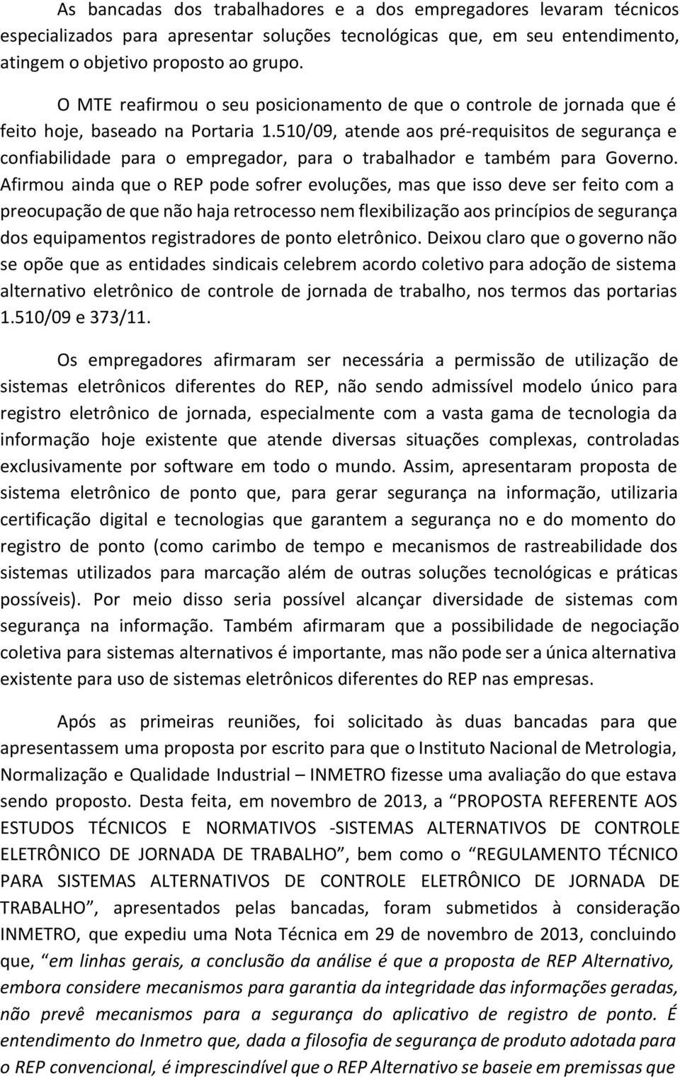 510/09, atende aos pré-requisitos de segurança e confiabilidade para o empregador, para o trabalhador e também para Governo.