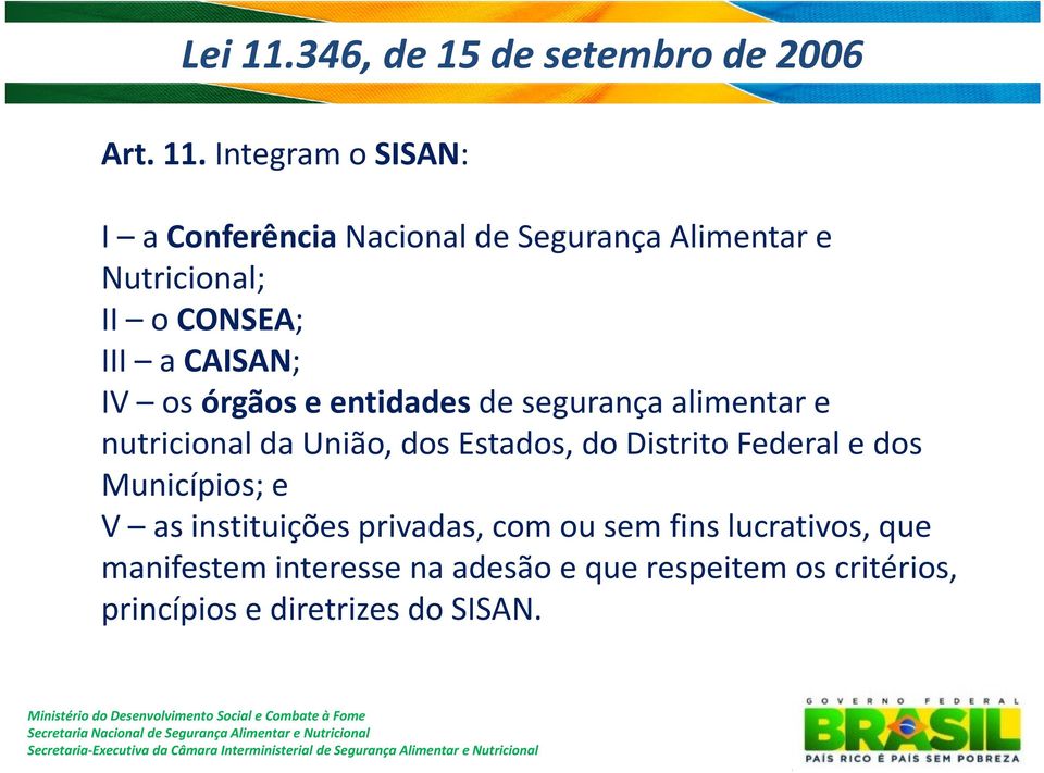 Integram o SISAN: I a ConferênciaNacional de Segurança Alimentar e Nutricional; II o CONSEA; III a CAISAN;