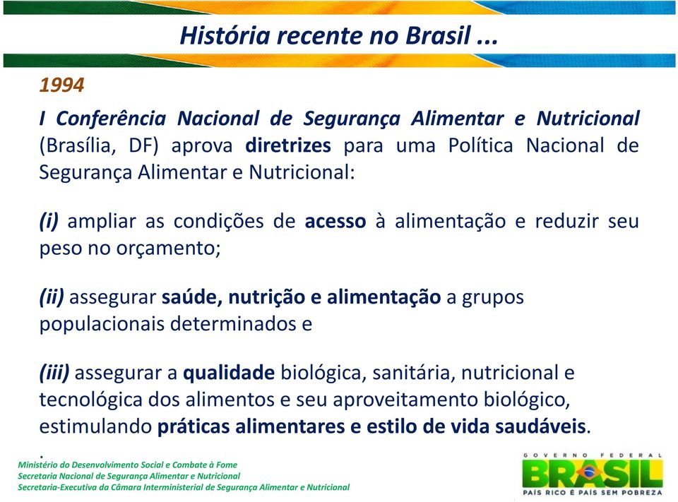 Segurança Alimentar e Nutricional: (i) ampliar as condições de acesso à alimentação e reduzir seu peso no orçamento; (ii) assegurar