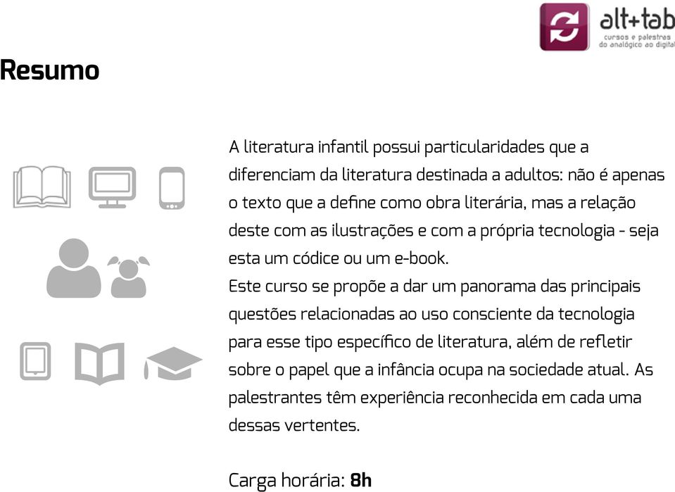 Este curso se propõe a dar um panorama das principais questões relacionadas ao uso consciente da tecnologia para esse tipo específico de