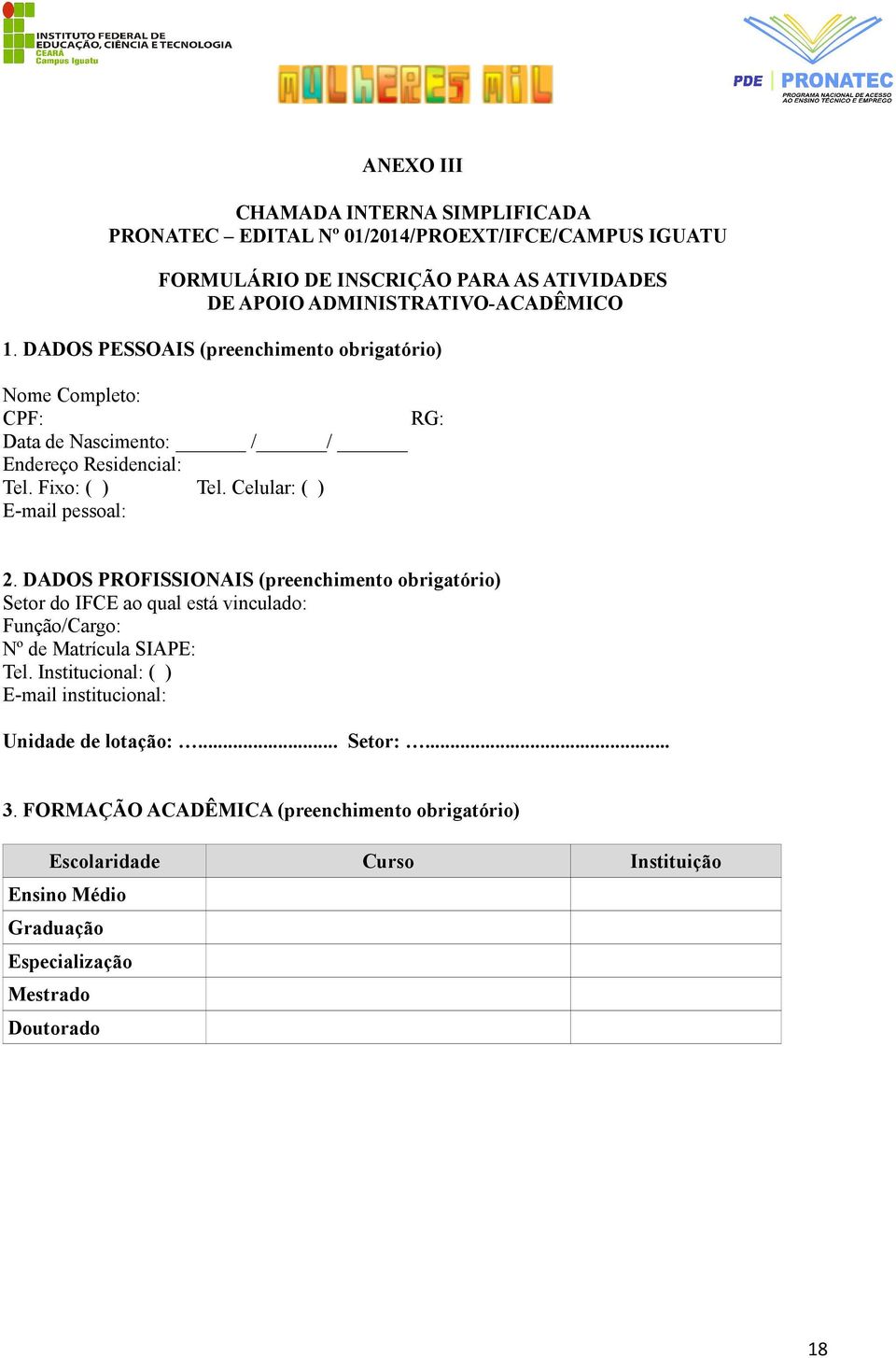 DADOS PROFISSIONAIS (preenchimento obrigatório) Setor do IFCE ao qual está vinculado: Função/Cargo: Nº de Matrícula SIAPE: Tel.