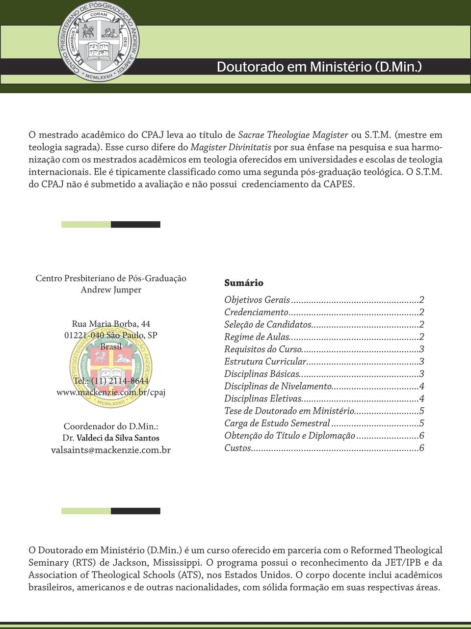 Ele é tipicamente classificado como uma segunda pós-graduação teológica. O S.T.M. do CPAJ não é submetido a avaliação e não possui credenciamento da CAPES.