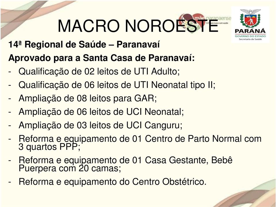 de UCI Neonatal; - Ampliação de 03 leitos de UCI Canguru; - Reforma e equipamento de 01 Centro de Parto Normal com 3