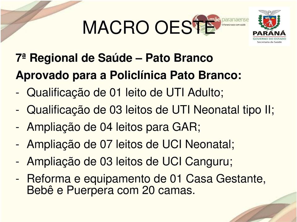 - Ampliação de 04 leitos para GAR; - Ampliação de 07 leitos de UCI Neonatal; - Ampliação de