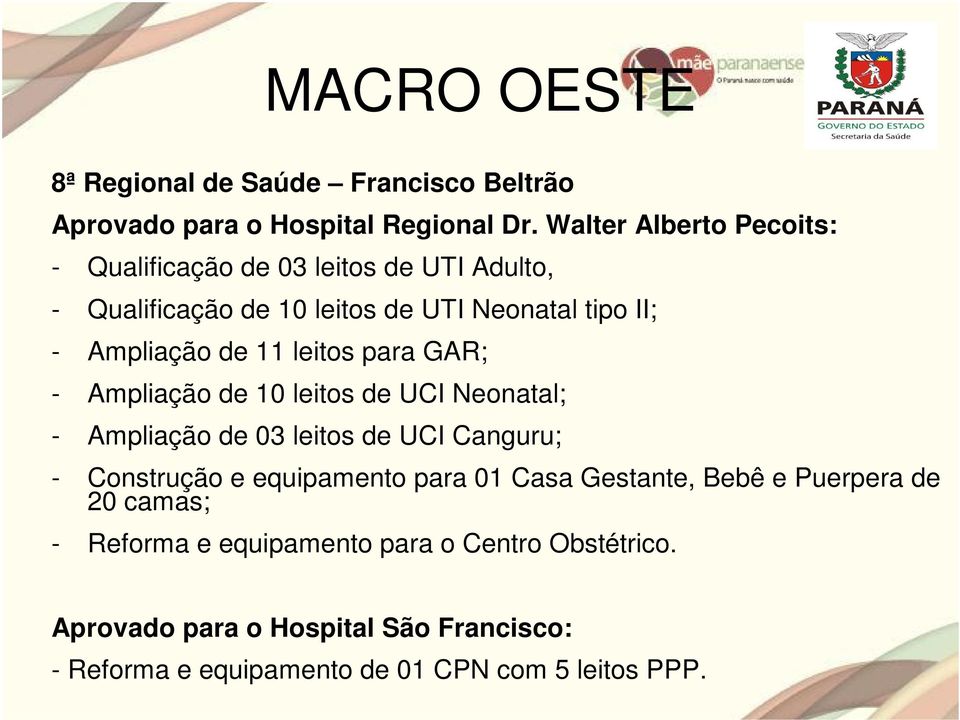 11 leitos para GAR; - Ampliação de 10 leitos de UCI Neonatal; - Ampliação de 03 leitos de UCI Canguru; - Construção e equipamento para