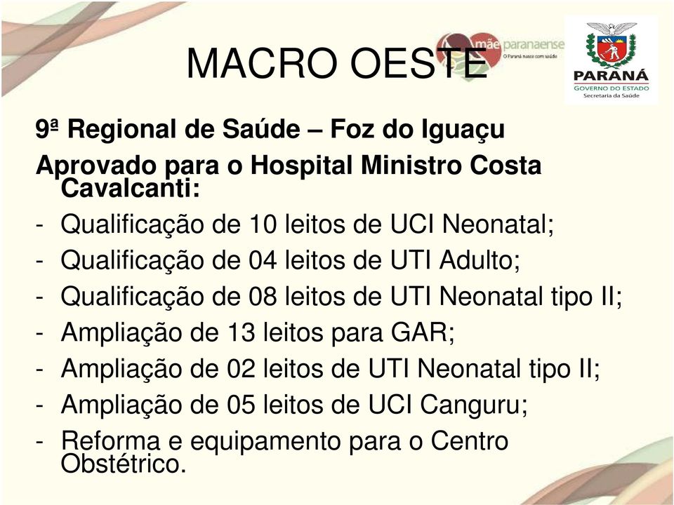 08 leitos de UTI Neonatal tipo II; - Ampliação de 13 leitos para GAR; - Ampliação de 02 leitos de UTI