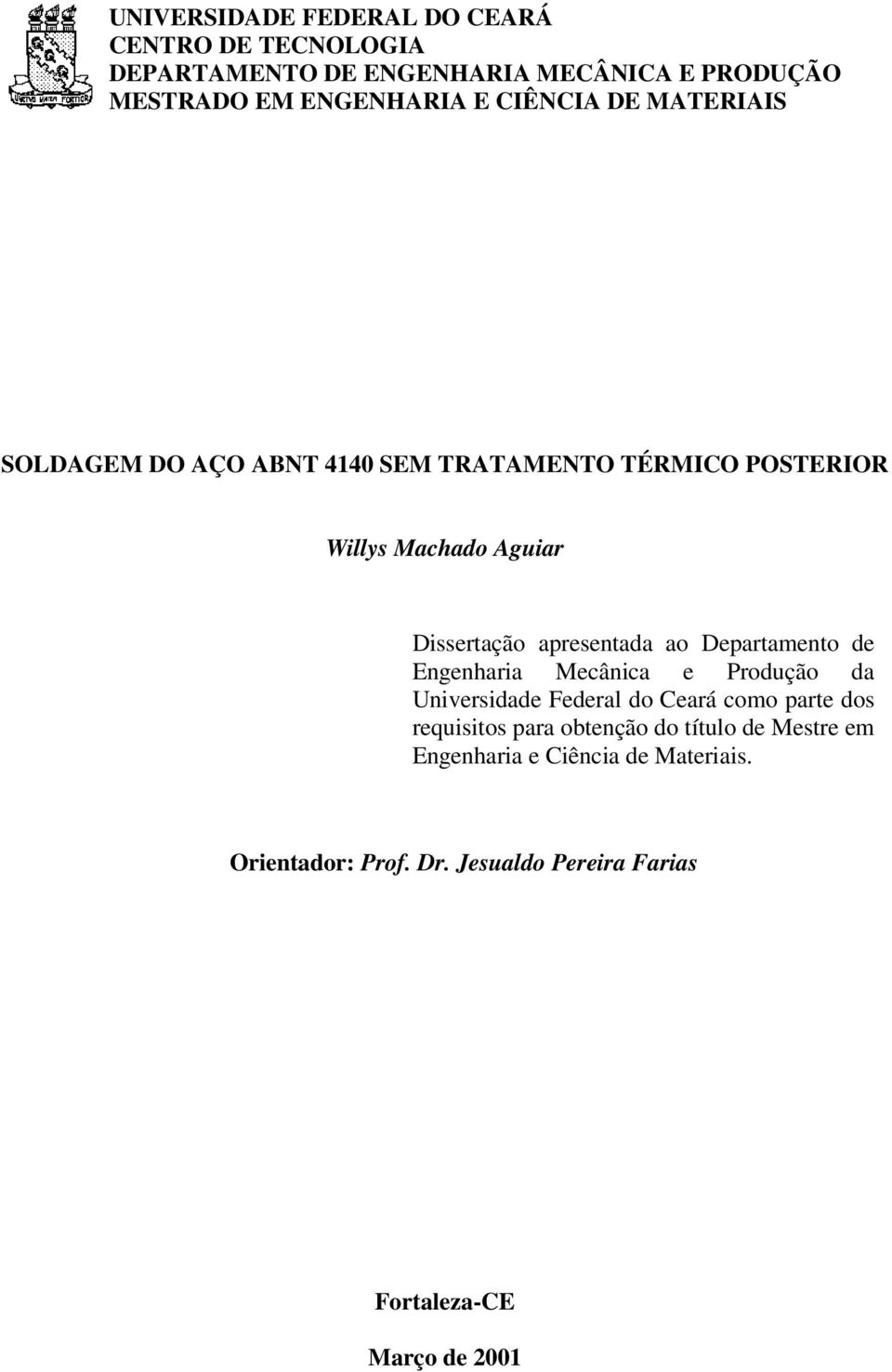 ao Departamento de Engenharia Mecânica e Produção da Universidade Federal do Ceará como parte dos requisitos para obtenção do