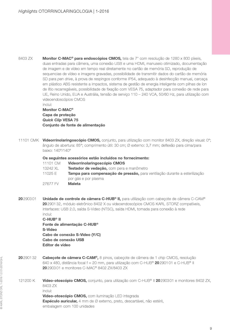 respingos conforme IP54, adequado à desinfecção manual, carcaça em plástico ABS resistente a impactos, sistema de gestão de energia inteligente com pilhas de íon de lítio recarregáveis, possibilidade