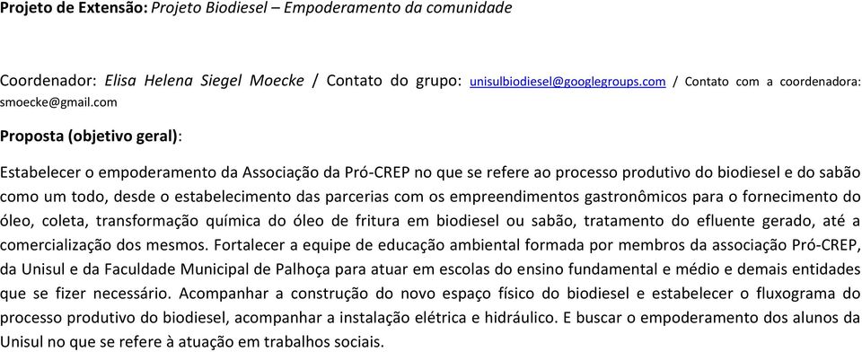 com Proposta (objetivo geral): Estabelecer o empoderamento da Associação da Pró-CREP no que se refere ao processo produtivo do biodiesel e do sabão como um todo, desde o estabelecimento das parcerias