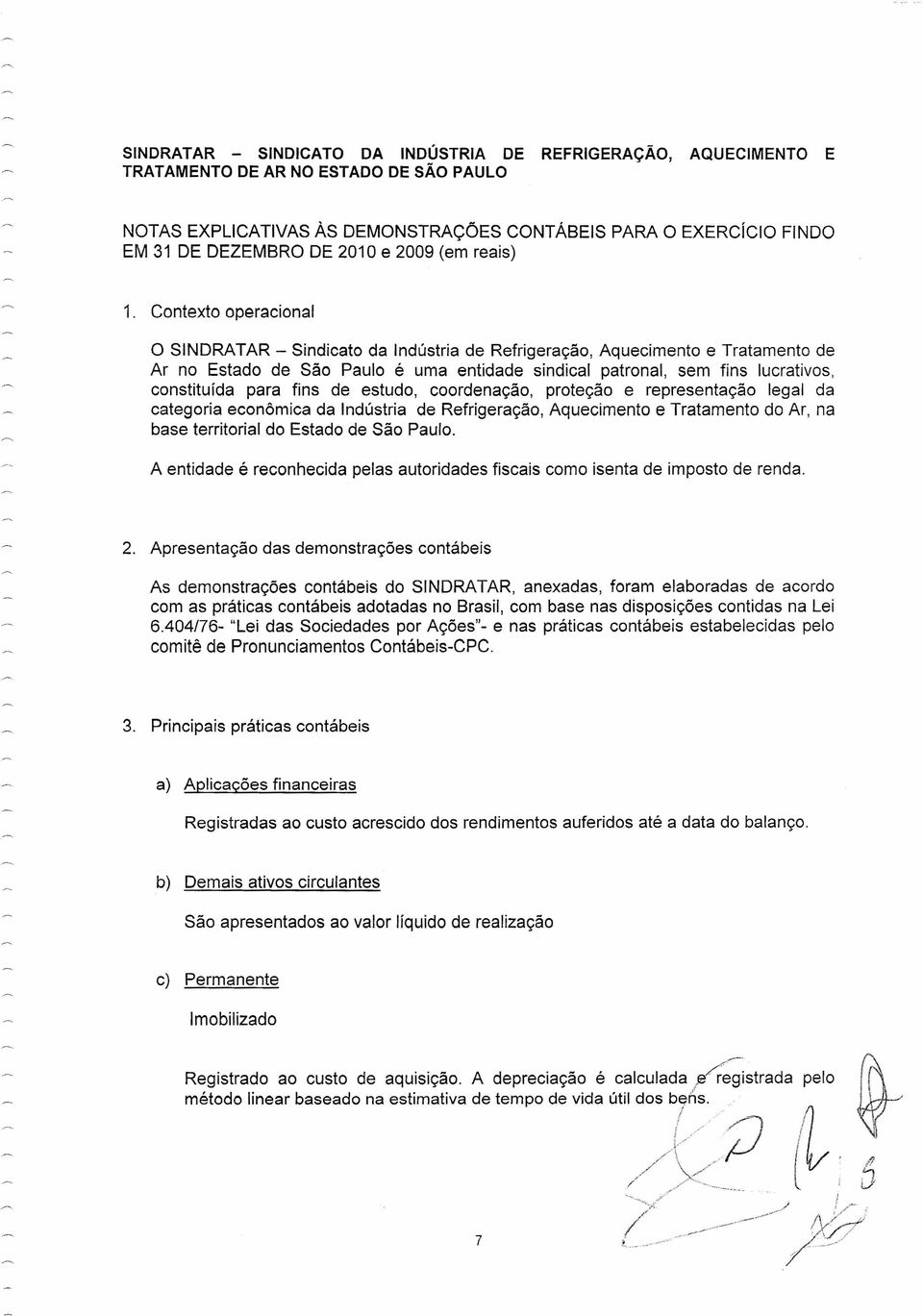 Contexto operacional O SINDRATAR - Sindicato da Indústria de Refrigeração, Aquecimento e Tratamento de Ar no Estado de São Paulo é uma entidade sindical patronal, sem fins lucrativos, constituída