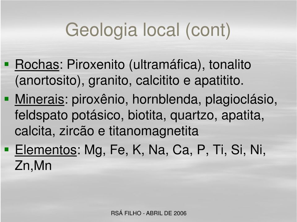 Minerais: piroxênio, hornblenda, plagioclásio, feldspato potásico,