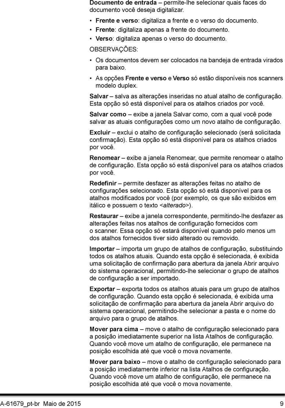 As opções Frente e verso e Verso só estão disponíveis nos scanners modelo duplex. Salvar salva as alterações inseridas no atual atalho de configuração.