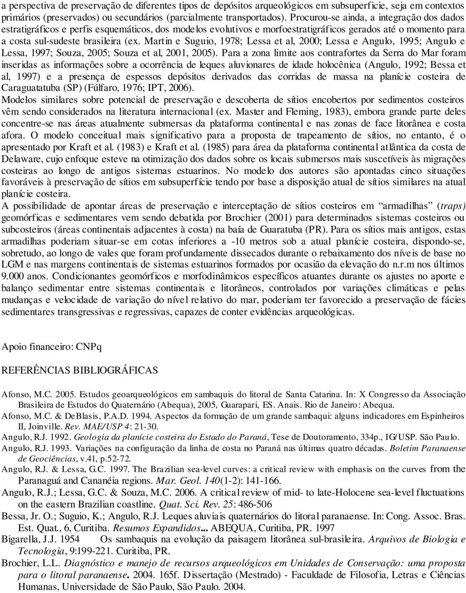 Martin e Suguio, 1978; Lessa et al, 2000; Lessa e Angulo, 1995; Angulo e Lessa, 1997; Souza, 2005; Souza et al, 2001, 2005).