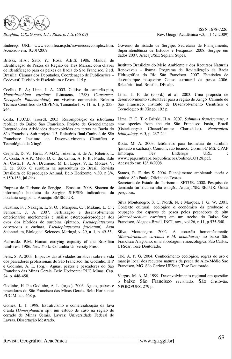 Brasília: Câmara dos Deputados, Coordenação de Publicações Codevasf, Divisão de Piscicultura e Pesca. 115 p. Coelho, P. A.; Lima, I. A. 2003.