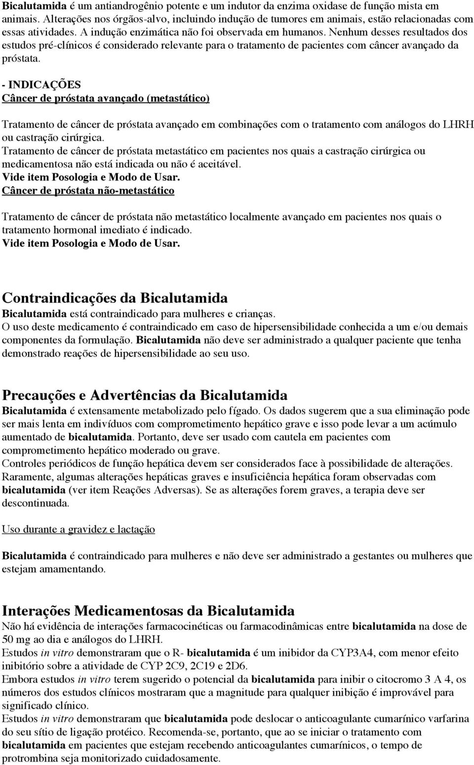 Nenhum desses resultados dos estudos pré-clínicos é considerado relevante para o tratamento de pacientes com câncer avançado da próstata.