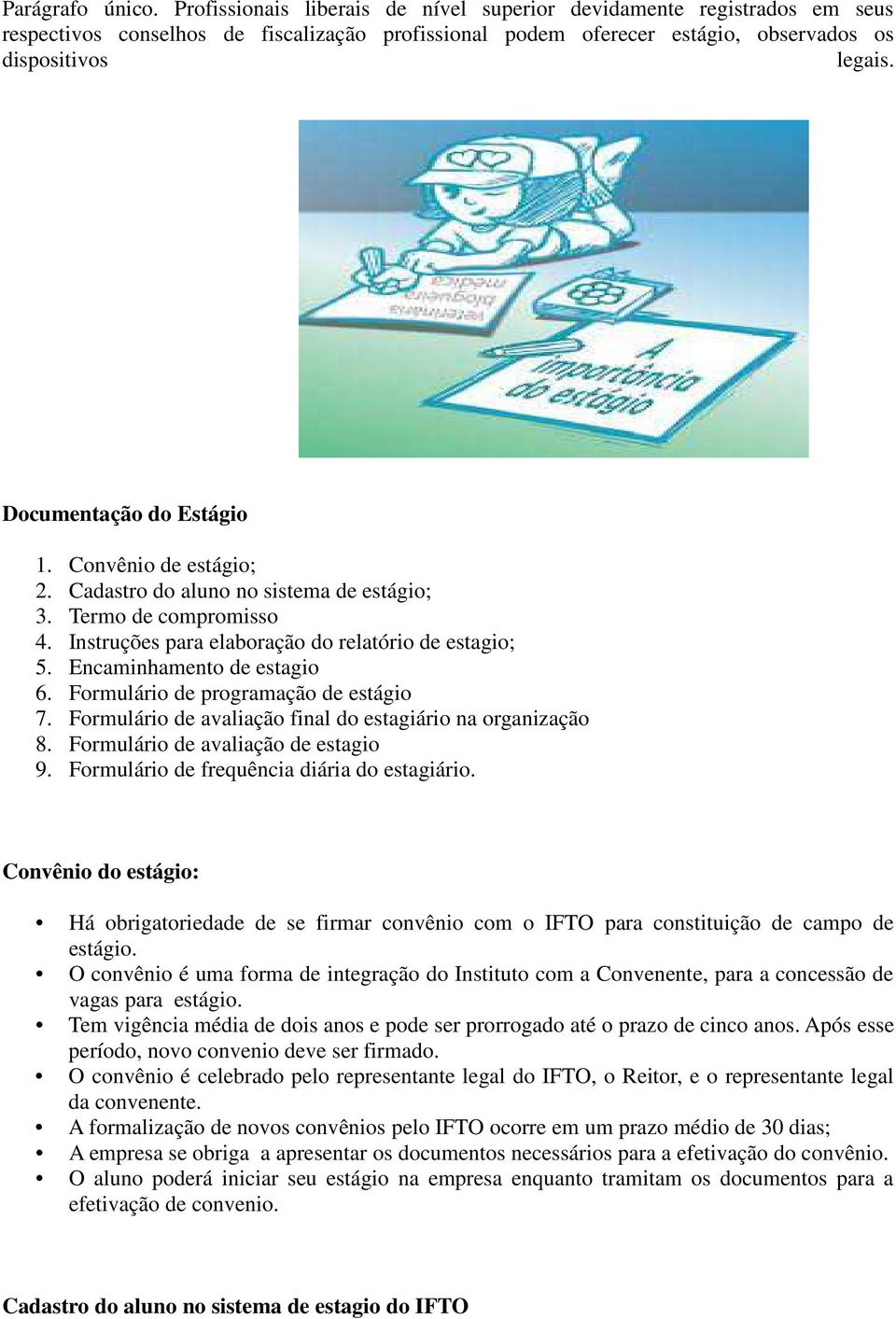 Encaminhamento de estagio 6. Formulário de programação de estágio 7. Formulário de avaliação final do estagiário na organização 8. Formulário de avaliação de estagio 9.