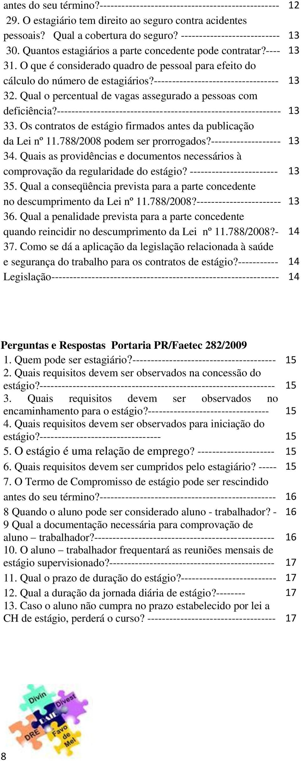 ---------------------------------- 13 32. Qual o percentual de vagas assegurado a pessoas com deficiência?------------------------------------------------------------- 13 33.