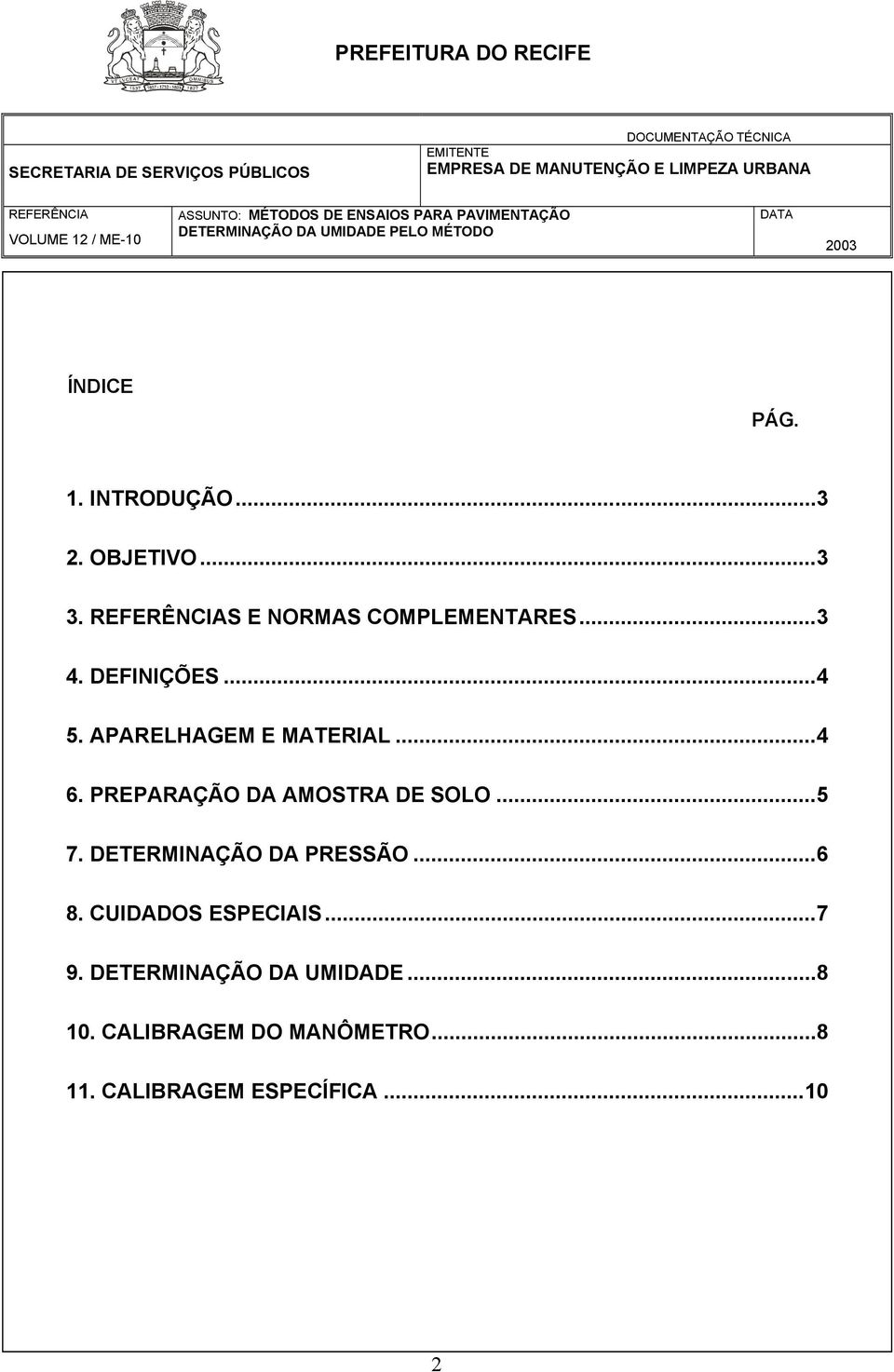 ..5 7. DETERMINAÇÃO DA PRESSÃO...6 8. CUIDADOS ESPECIAIS...7 9.