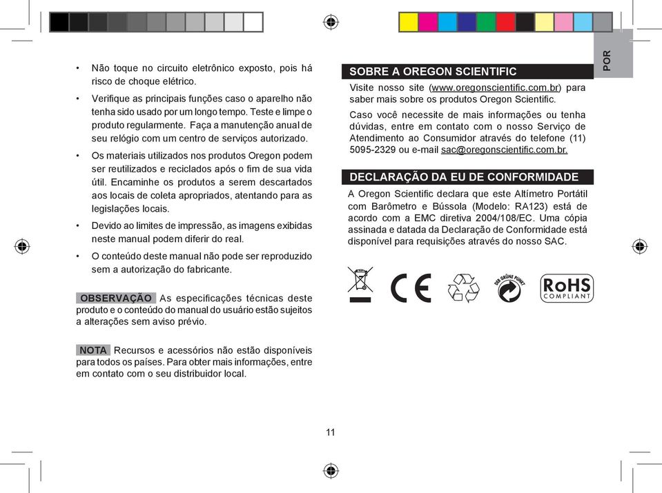 Os materiais utilizados nos produtos Oregon podem ser reutilizados e reciclados após o fim de sua vida útil.