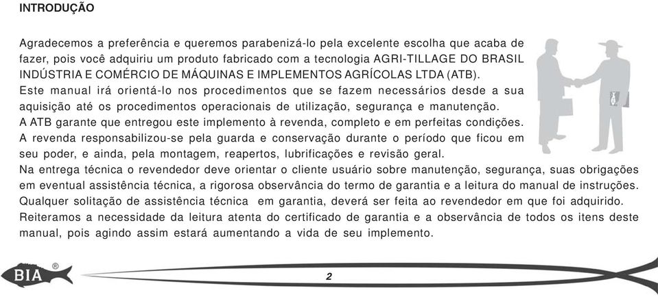 Este manual irá orientá-lo nos procedimentos que se fazem necessários desde a sua aquisição até os procedimentos operacionais de utilização, segurança e manutenção.