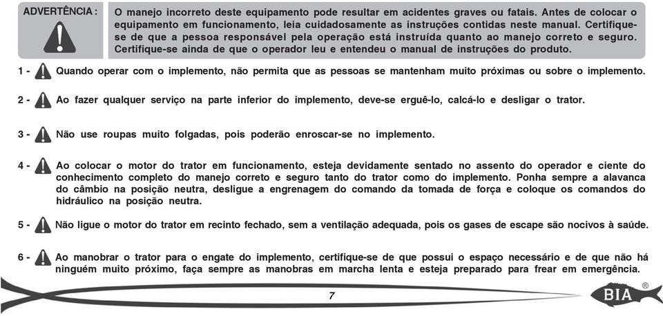 Certifiquese de que a pessoa responsável pela operação está instruída quanto ao manejo correto e seguro. Certifique-se ainda de que o operador leu e entendeu o manual de instruções do produto.