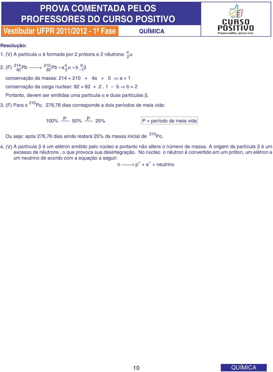 1 b b = 2 Portanto, devem ser emitidas uma partícula α e duas partículas β. 3.