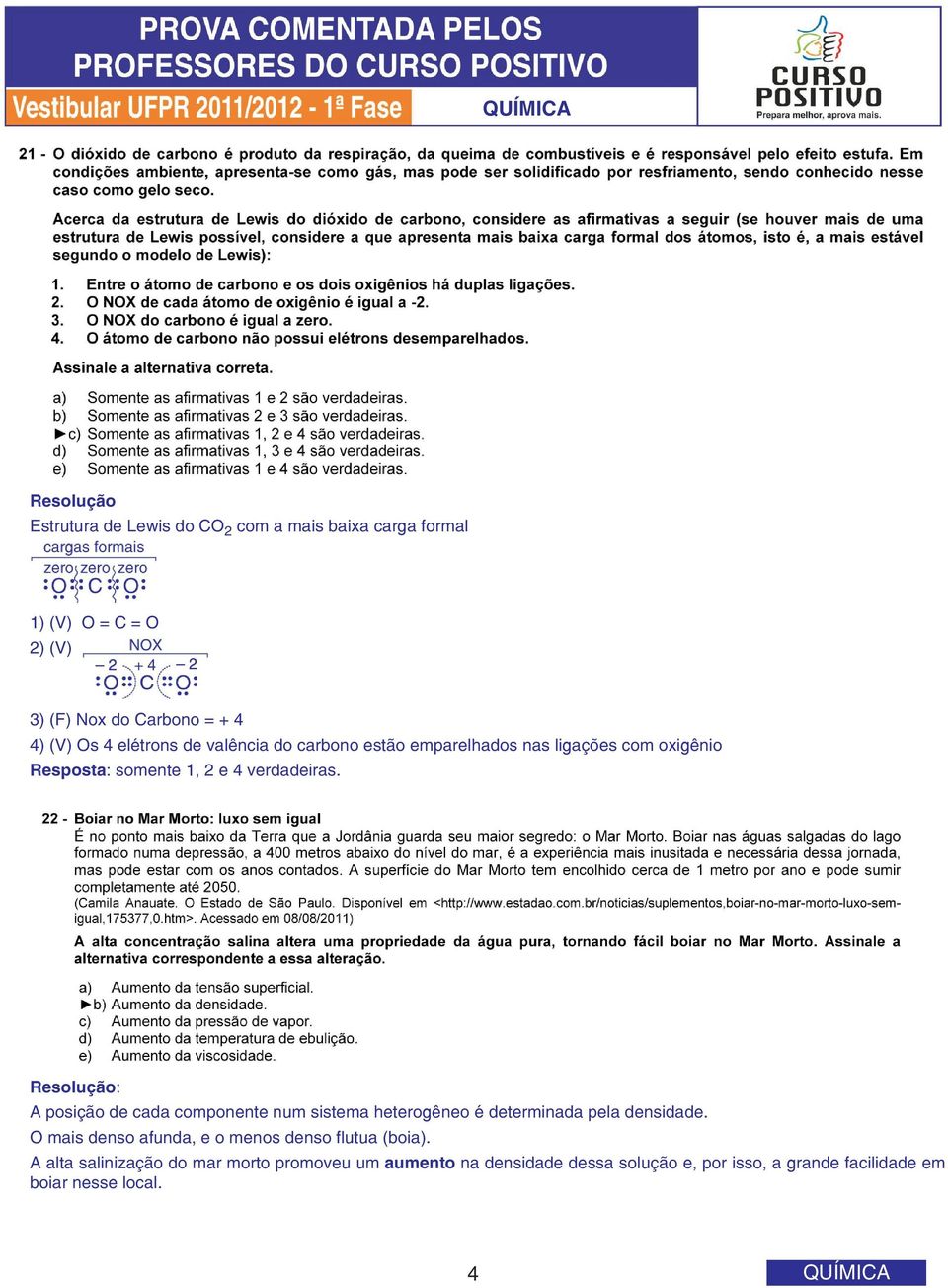 A posição de cada componente num sistema heterogêneo é determinada pela densidade.