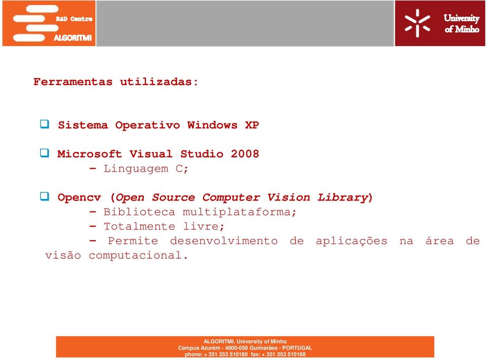 Vision Library) - Biblioteca multiplataforma; - Totalmente livre;