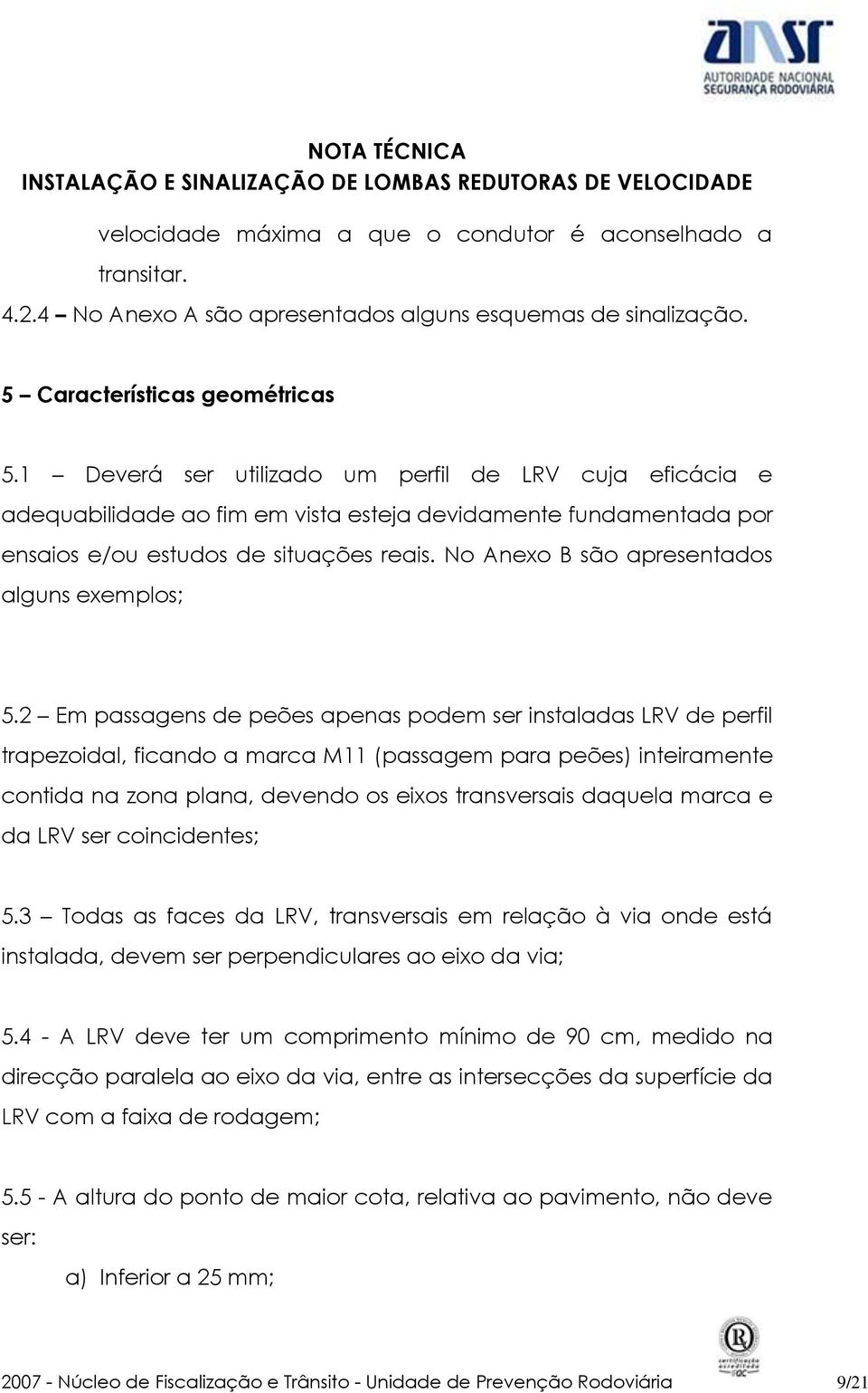 No Anexo B são apresentados alguns exemplos; 5.