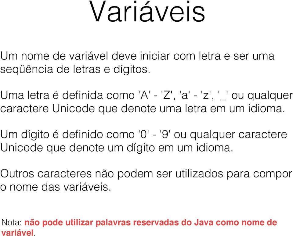 Um dígito é definido como '0' - '9' ou qualquer caractere Unicode que denote um dígito em um idioma.