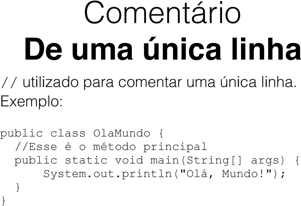 Exemplo: public class OlaMundo {!