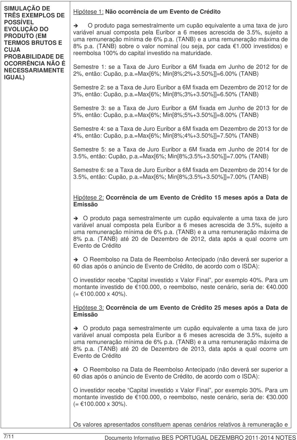 a. (TANB) sobre o valor nominal (ou seja, por cada 1.000 investidos) e reembolsa 100% do capital investido na maturidade.