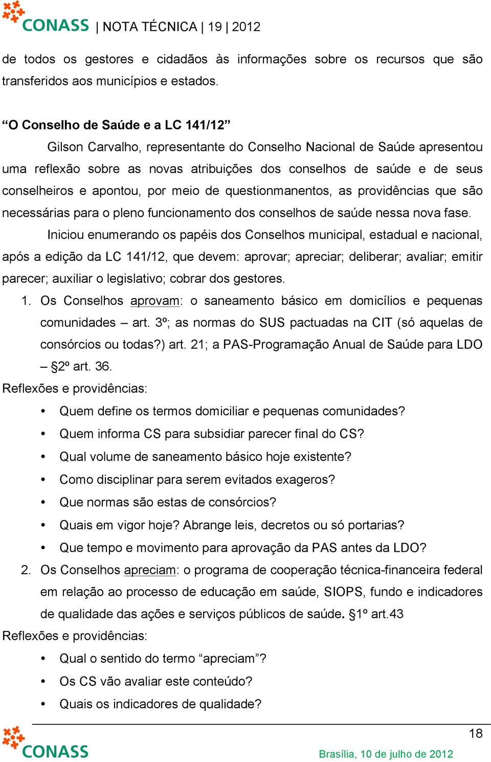 apontou, por meio de questionmanentos, as providências que são necessárias para o pleno funcionamento dos conselhos de saúde nessa nova fase.