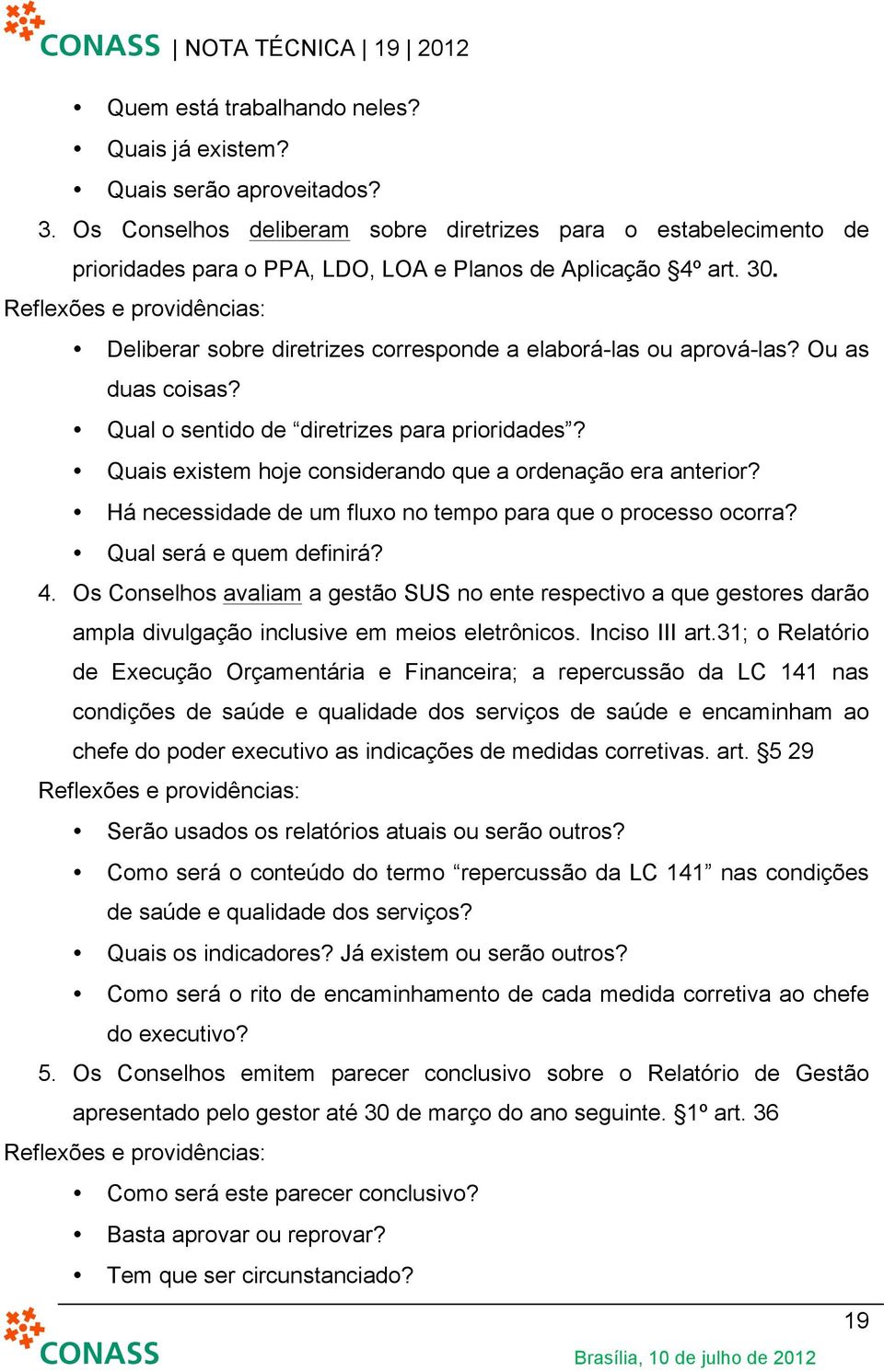 Reflexões e providências: Deliberar sobre diretrizes corresponde a elaborá-las ou aprová-las? Ou as duas coisas? Qual o sentido de diretrizes para prioridades?