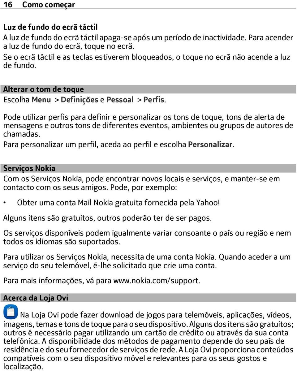 Pode utilizar perfis para definir e personalizar os tons de toque, tons de alerta de mensagens e outros tons de diferentes eventos, ambientes ou grupos de autores de chamadas.