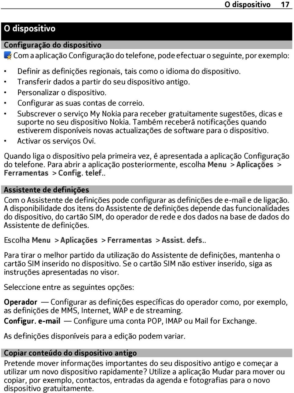 Subscrever o serviço My Nokia para receber gratuitamente sugestões, dicas e suporte no seu dispositivo Nokia.