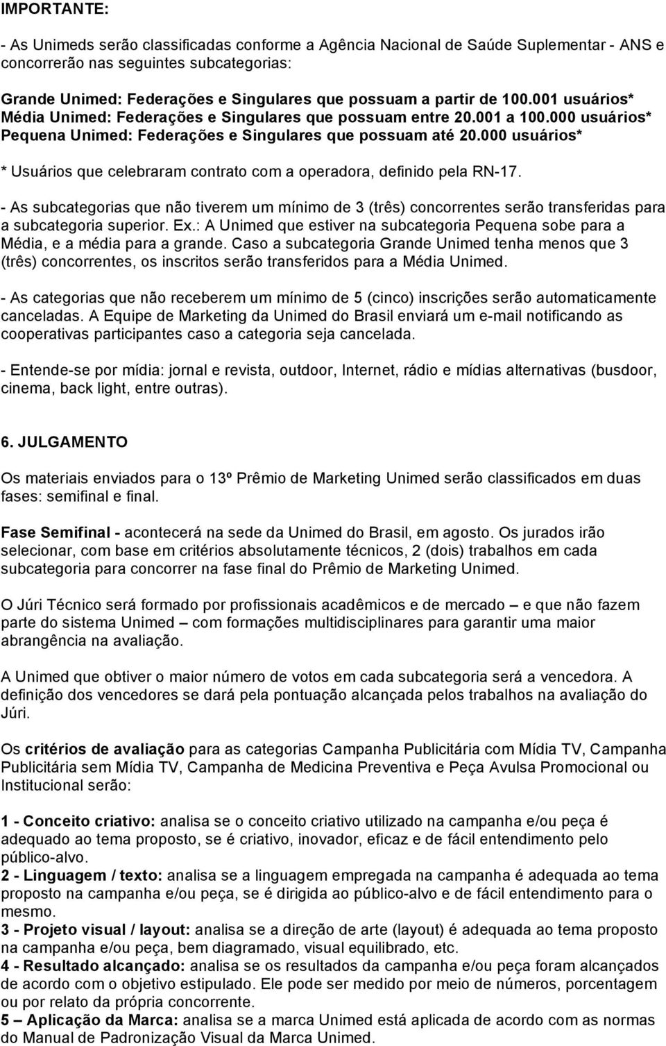 000 usuários* * Usuários que celebraram contrato com a operadora, definido pela RN-17.