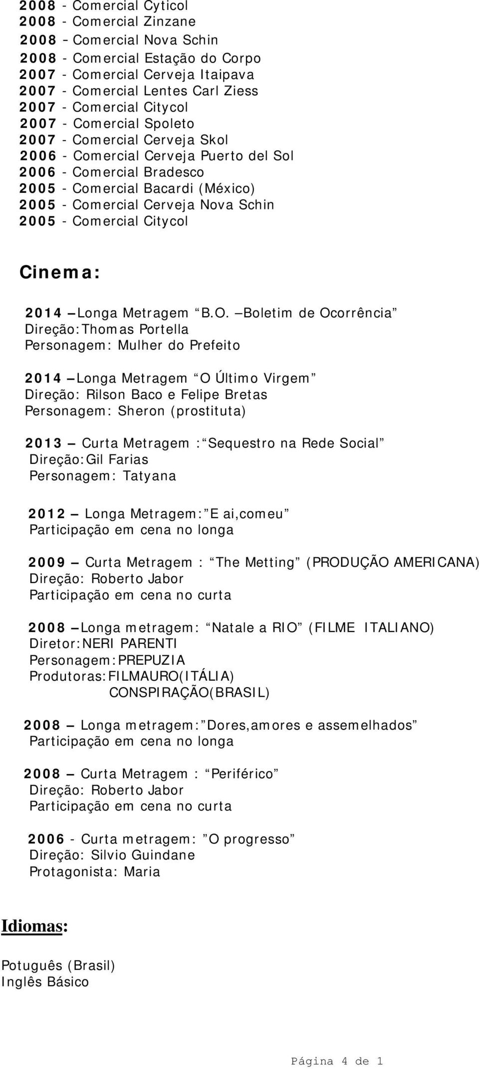 2005 - Comercial Citycol Cinema: 2014 Longa Metragem B.O.