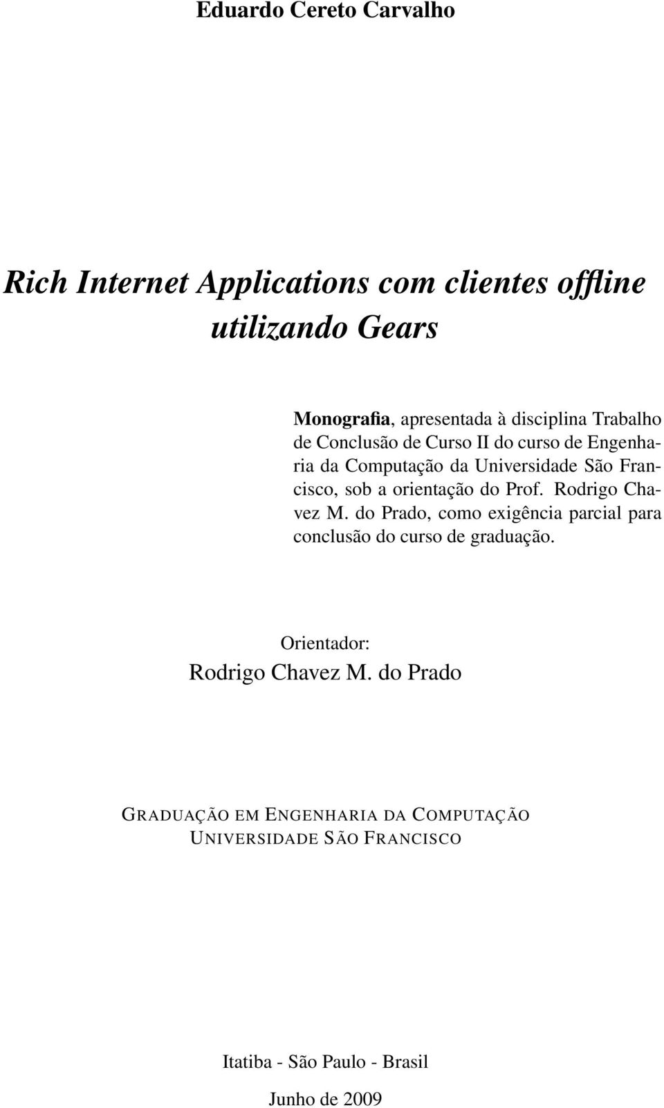 orientação do Prof. Rodrigo Chavez M. do Prado, como exigência parcial para conclusão do curso de graduação.